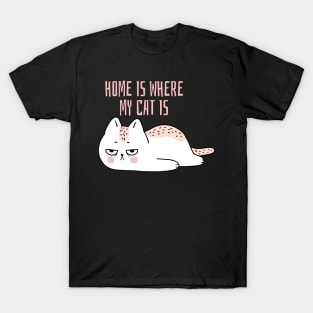 Home is where my cat is fun slogan. T-Shirt